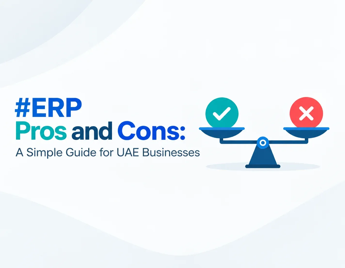 ERP Pros and Cons: A Simple Guide for UAE Businesses